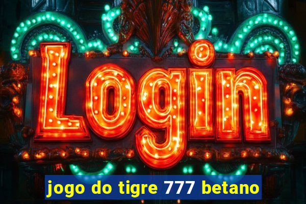 jogo do tigre 777 betano